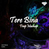 Utteeya - Tere Bina (Guru) (Trap Mashup) by UTTEEYA💎