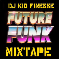 FUTURE FUNK MIXTAPE by DJ KID FINESSE