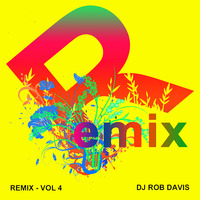 DJ Rob Davis - Remix: Vol 4 by Rob Davis