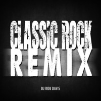 DJ Rob Davis - Classic Rock Remix by Rob Davis