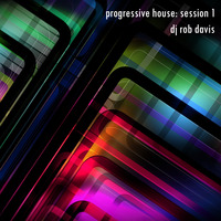 DJ Rob Davis - Progressive House: Session 1 by Rob Davis