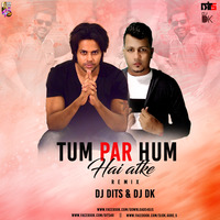 Tum Par Hum Hai Atke - DJ DITS &amp; DJ DK by DJ DITS