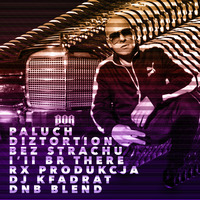 Paluch / Diztortion - Bez strachu / I'II be there (RX produkcja DJ Kfadrat BLEND ) by KFADRAT
