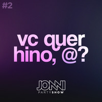 #2: Vc quer hino, @? by JONNI