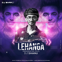 Lehanga (Reggeaton Mix) - DJ SHANU by DJ SHANU