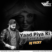 Yaad Piya Ki Aane Lagi-Remix-(DJ VICKY) by DJ VICKY(The Nexus Artist)