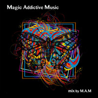 Magic Addictive Music by Dj M.A.M