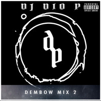 DJ Dio P - Dembow Mix 2 (Dirty) 2019 by DJ DIO P