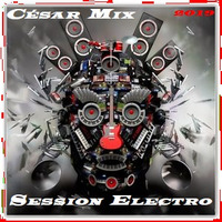 SESSION ELECTRO MUSIC DANCE MIX !!! by CESAR MIX !!