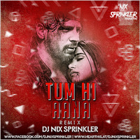 Tum Hi Aana (REMIX) - DJ NIX SPRINKLER by DJ NIX SPRINKLER