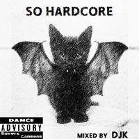So Hardcore mixed by DJK by DJK