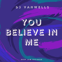 You Believe In Me - Original Mix - Dj Vanwells by Dj Vanwells