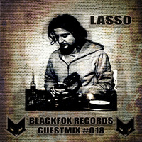 Blackfox Records guestmix #018 by Lasso by BLACKFOX RECORDS