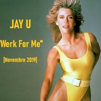 Jay U - Werk For Me (Novembre 2019) by Jay U