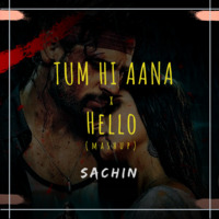 Tum Hi Aana x Hello (Mashup) - SACHIN by SACHIN