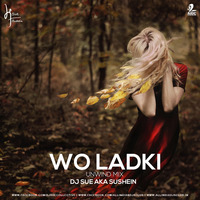 Wo Ladki Hai Kahan (Unwind Mix) - DJ SUE aka SUSHEIN by DJ Sue Project