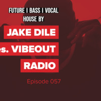 JAKE DILE - VIBEOUT RADIO #57 by Jake Dile