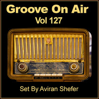 Groove On Air Vol 127 by Aviran's Music Place