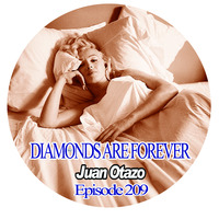 Diamonds are forever Episode 209 by Juan Otazo Dj