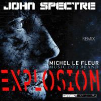John Spectre remix-EXPLOSION- Michel Le Fleur Brand&amp;Music by John Spectre