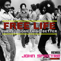 John Spectre Remix - Free Life - There's Something Better by John Spectre