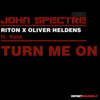 John Spectre Remix - Turn Me On ft. Vula - Riton x Oliver Heldens by John Spectre