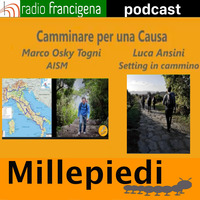 I MillePiedi - puntata 36 - Camminare per una causa: Marco Osky Togni e Luca Ansini by Radio Francigena - La voce dei cammini