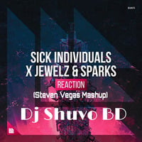 SICK INDIVIDUALS vs Jewelz &amp; Sparks - Reaction (Steven Vegas Mashup) - Dj Shuvo BD by Dj Shuvo BD (Official)