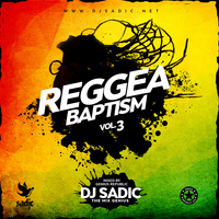 Reggae Baptism Vol.3 - DJ SADIC by DJ SADIC