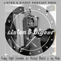 Listen &amp; Digest Podcast pres. Friday Night Ensemble feat. Michael Shakib Bhatch x Joy Mode by Sibusiso