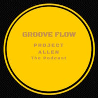Groooveflow Podcast Session 9 by Project Allen