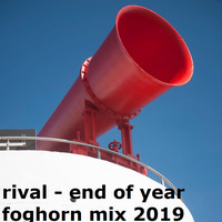 rival - end of year foghorn mix 2019 by rival