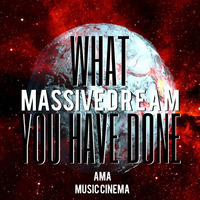 MASSIVE D R E A M - WHAT YOU HAVE DONE by AMA - Alex Music Art