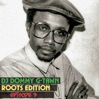 DJ DOMMY G-TAWN-ROOTS EDITION-EPISODE 3 by djdommygtawn