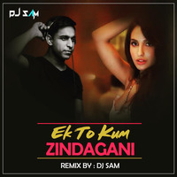 Ek Toh Kum Zindgani (Remix) - DJ Sam by DJ Sam