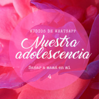 Adolescencia. Sanar a mamá en Mi Audios de whatsapp by Escuela Brujas de Luz