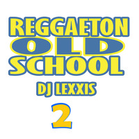 Reggaeton -  Old Mix 2 [Dj Lexxis 2019] by Dj Lexxis
