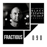 Black TECHNO Friday Podcast #090 by Fractious (Tronic/Transmit/KD Raw) by Chris Veron