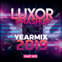 Luxor Smashup Yearmix 2019 (Part 2) by Paolo James Tabugo