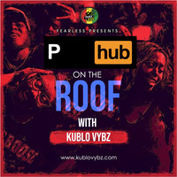 P-HUB ON THE ROOF by kublo vybz