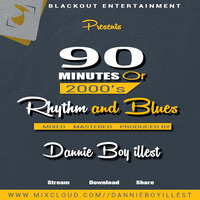 DJ DANNIE BOY PRESENTS_90 MINUTES OF 2000's  RNB by Dannie Boy Illest