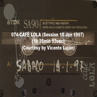 074-CAFÉ LOLA (Session 18 Jan 1997) (1h 35min 53sec) (Courtesy by Vicente Luján) by REMEMBER THE TAPES