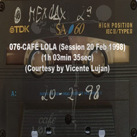 076-CAFÉ LOLA (Session 20 Feb 1998) (1h 03min 35sec) (Courtesy by Vicente Luján) by REMEMBER THE TAPES