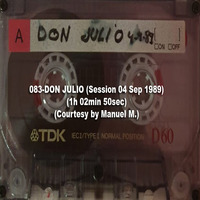 083-DON JULIO (Session 04 Sep 1989) (1h 02min 50sec) (Courtesy by Manuel M.) by REMEMBER THE TAPES