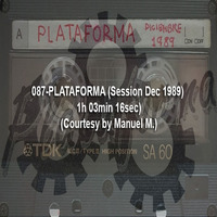 087-PLATAFORMA (Session Dec 1989) (1h 03min 16sec) (Courtesy by Manuel M.) by REMEMBER THE TAPES
