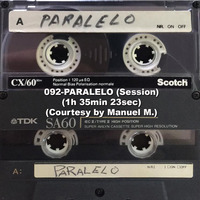 092-PARALELO (Session) (1h 35min 23sec) (Courtesy by Manuel M.) by REMEMBER THE TAPES