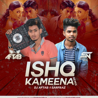 Ishq Kamina (Remix) DJ Aftab X Sarfraz by DJ Aftab