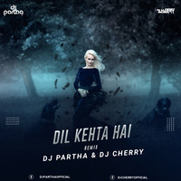 Dil Kehta Hai (Remix) DJ Partha x DJ Cherry by Cherry Debnath