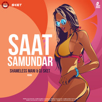 Saat Samunder (Remix) - DJ SKET x Shameless Mani by DJ SKET