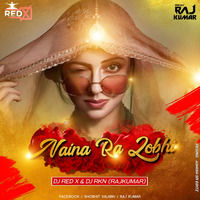 Naina Ra Lobhi (Remix) Dj RKN &amp; Dj Red X by Dj Red x